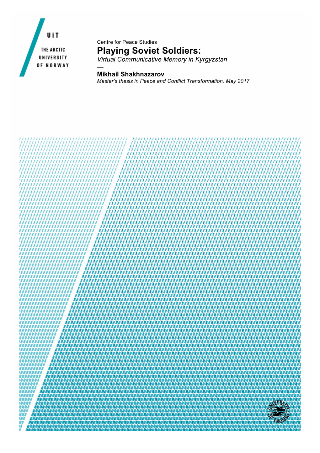 Playing Soviet Soldiers: Virtual Communicative Memory in Kyrgyzstan — Mikhail Shakhnazarov Master’S Thesis in Peace and Conflict Transformation, May 2017