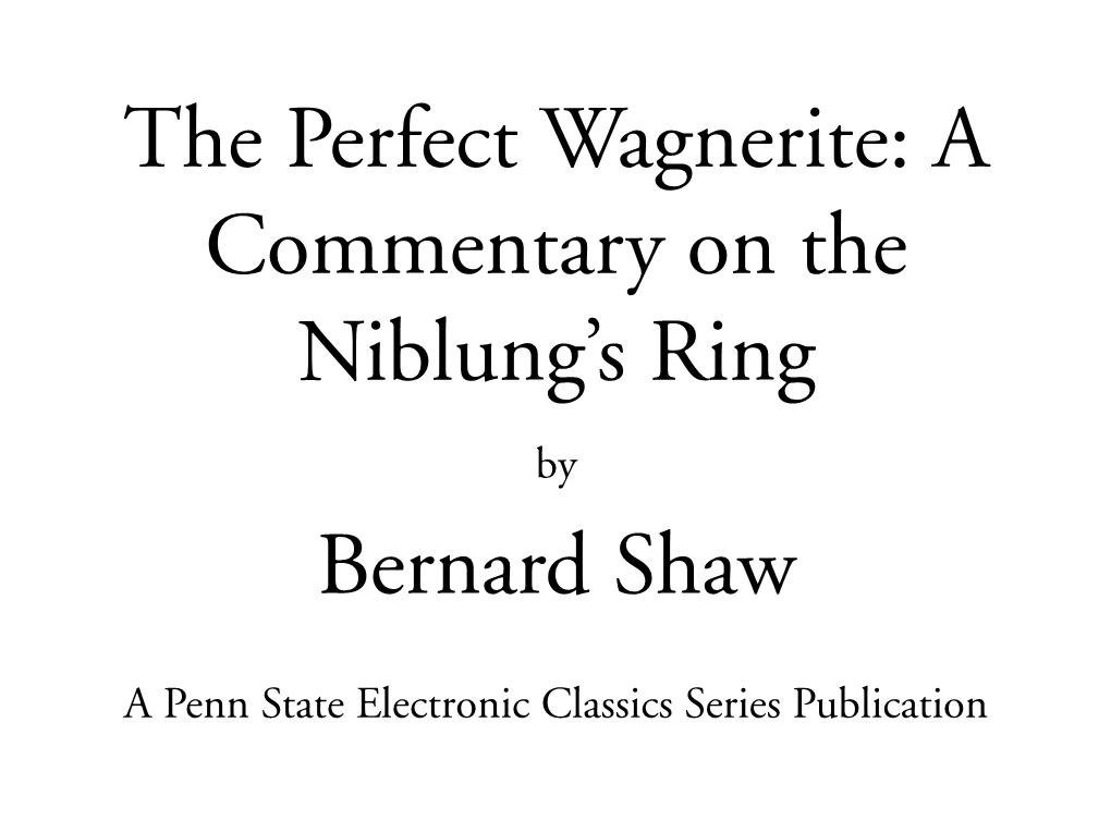 The Perfect Wagnerite: a Commentary on the Niblung’S Ring by Bernard Shaw