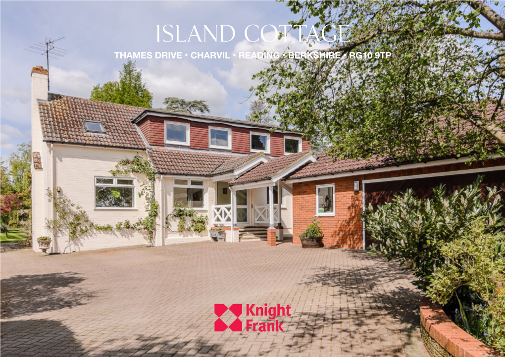 Island Cottage Thames Drive • Charvil • Reading • Berkshire • RG10 9TP Island Cottage Thames Drive • Charvil • Reading Berkshire • RG10 9TP