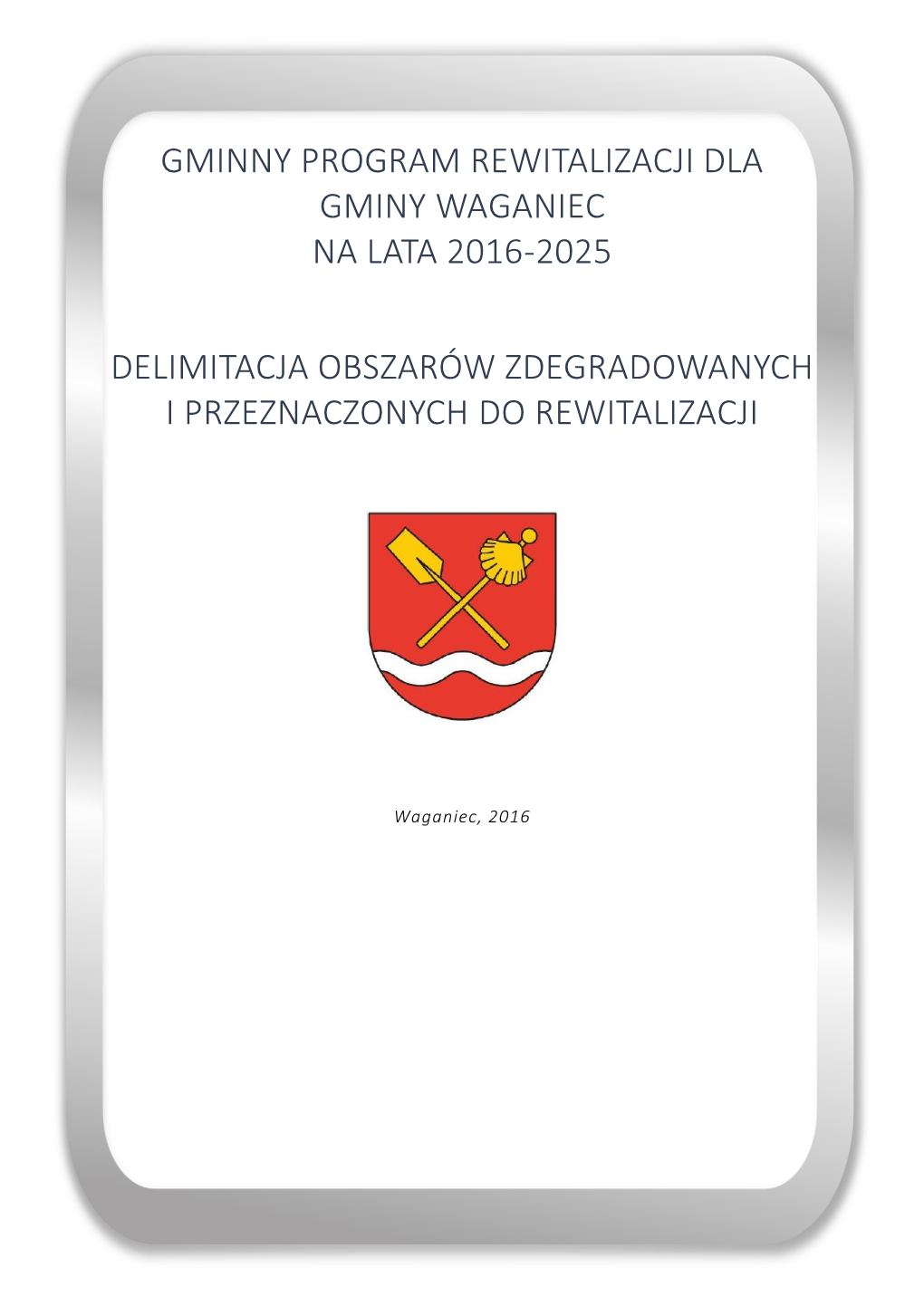 Gminny Program Rewitalizacji Dla Gminy Waganiec Na Lata 2016-2025