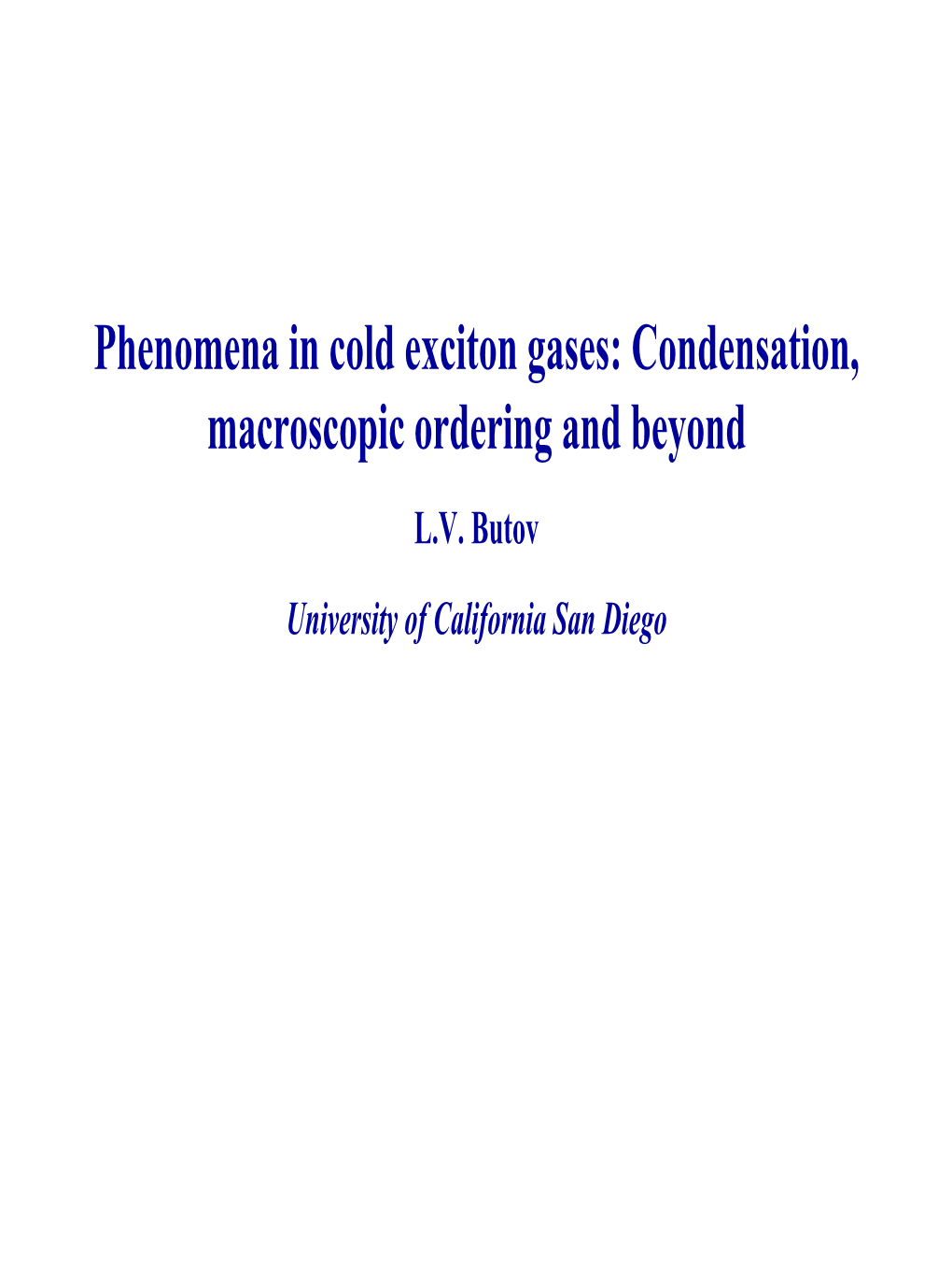 Phenomena in Cold Exciton Gases: Condensation, Macroscopic Ordering and Beyond L.V