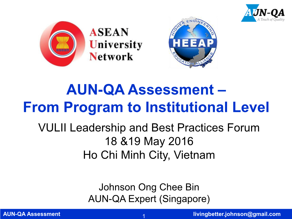 AUN-QA Assessment – from Program to Institutional Level VULII Leadership and Best Practices Forum 18 &19 May 2016 Ho Chi Minh City, Vietnam