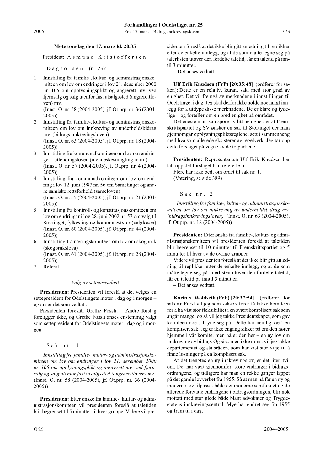 373 O 2004–2005 2005 Møte Torsdag Den 17. Mars Kl. 20.35 President: a Smund K Ristoffersen D Agsorden