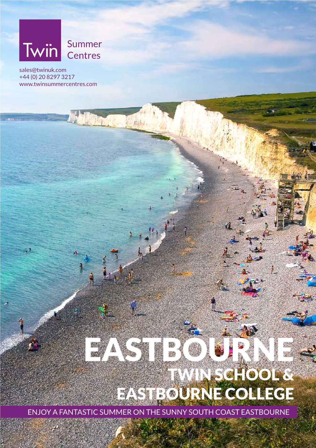 EASTBOURNE TWIN SCHOOL & EASTBOURNE COLLEGE Enjoy a Fantastic Summer on the Sunny South Coast Eastbourne Twinsummercentres.Com Sales@Twinuk.Com 0044 20 8297 3217