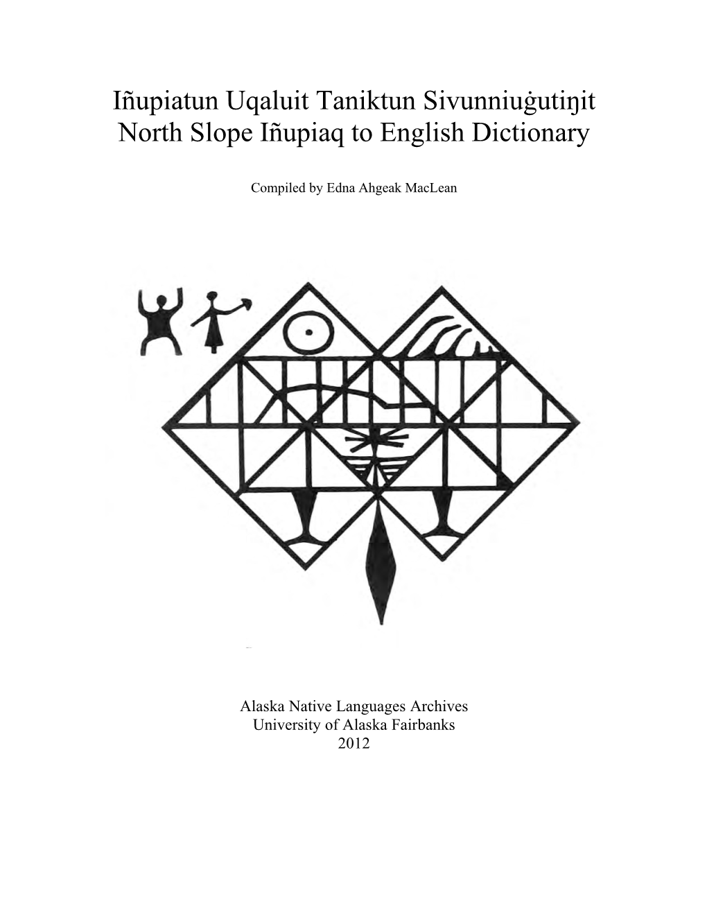 Iñupiatun Uqaluit Taniktun Sivunniuġutiŋit North Slope Iñupiaq to English Dictionary