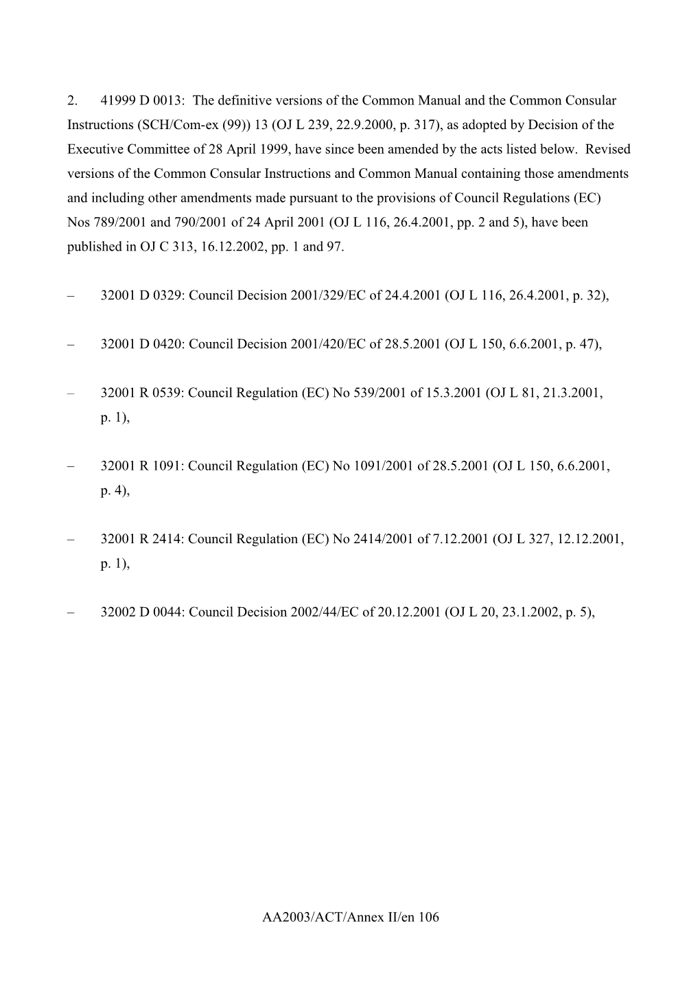 2. 41999 D 0013: the Definitive Versions of the Common Manual and the Common Consular