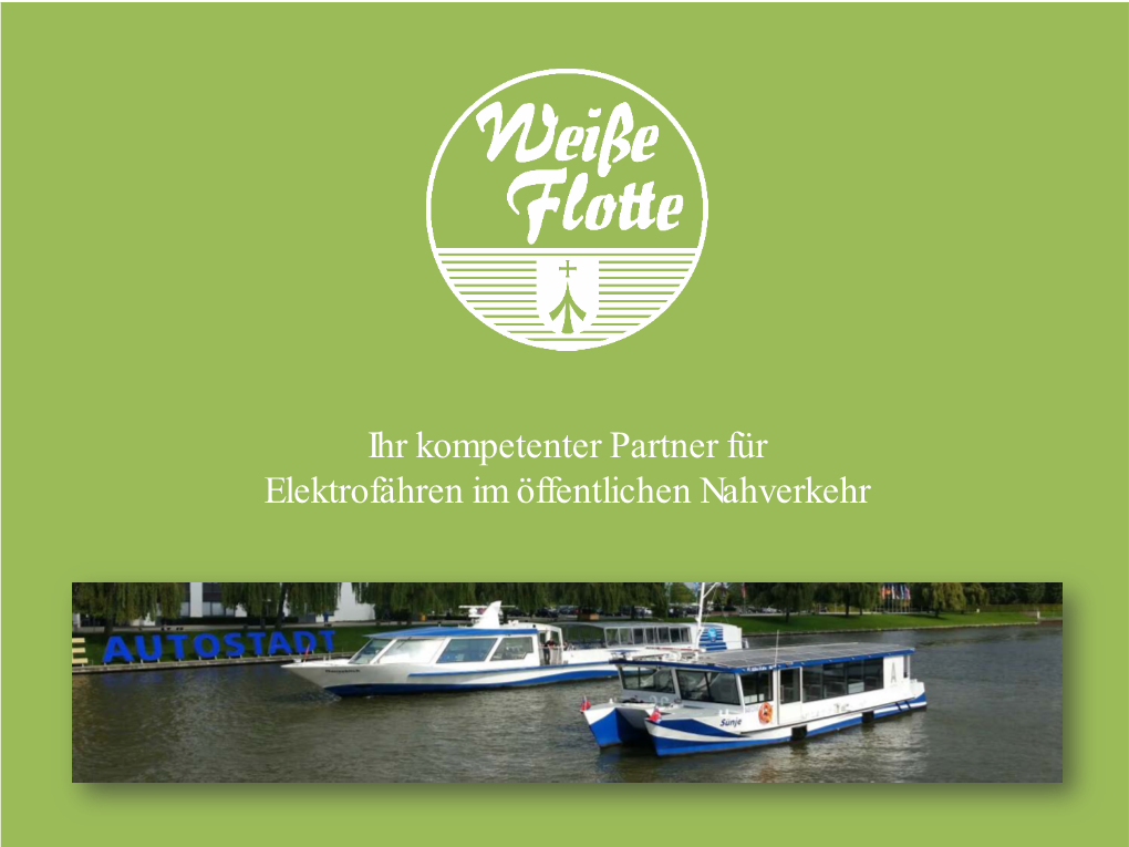 Ihr Kompetenter Partner Für Elektrofähren Im Öffentlichen Nahverkehr Reederei Weiße Flotte Gmbh - Seit 60 Jahren Marktführer in Der Fahrgastschifffahrt