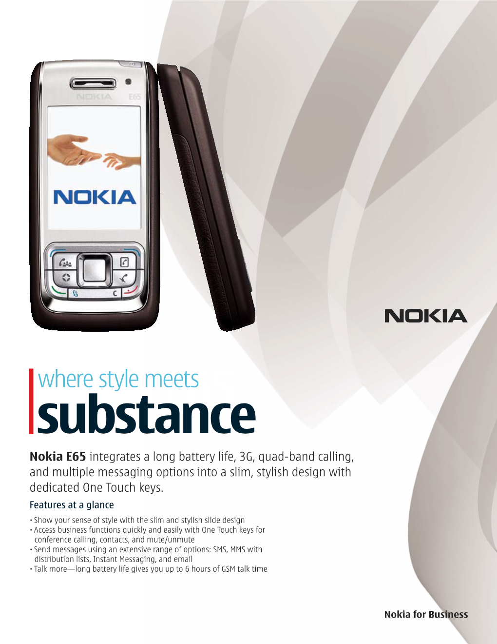 Substance Nokia E65 Integrates a Long Battery Life, 3G, Quad-Band Calling, and Multiple Messaging Options Into a Slim, Stylish Design with Dedicated One Touch Keys