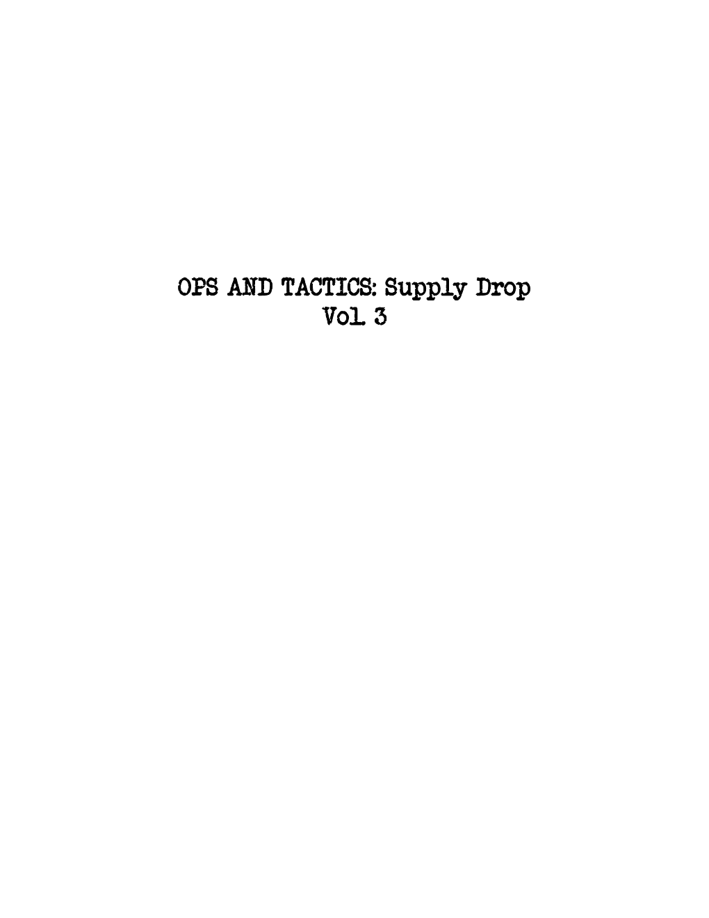 OPS and TACTICS: Supply Drop Vol. 3 How to Use This Book This Book Is a Supplement to the Ops and Tactics RPG System