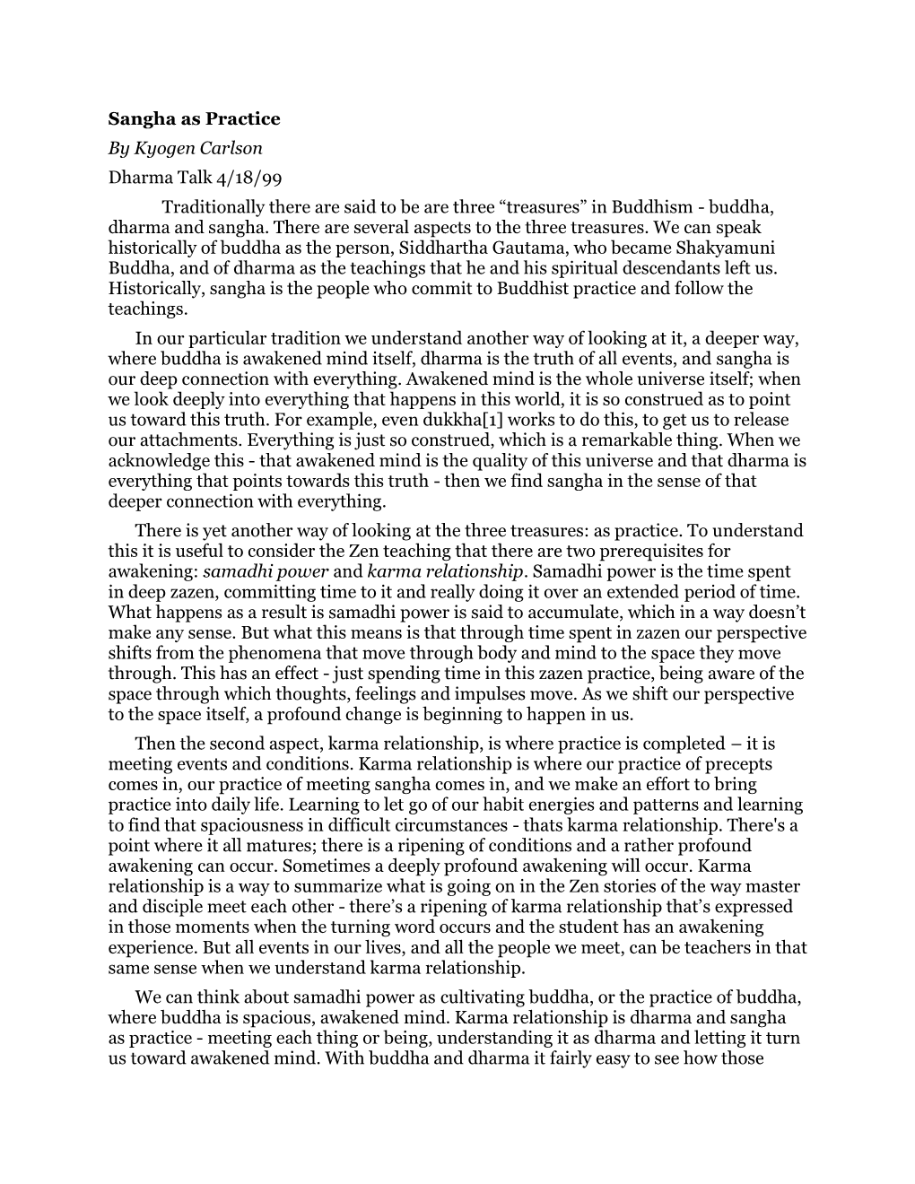 Sangha As Practice by Kyogen Carlson Dharma Talk 4/18/99 Traditionally There Are Said to Be Are Three “Treasures” in Buddhism - Buddha, Dharma and Sangha