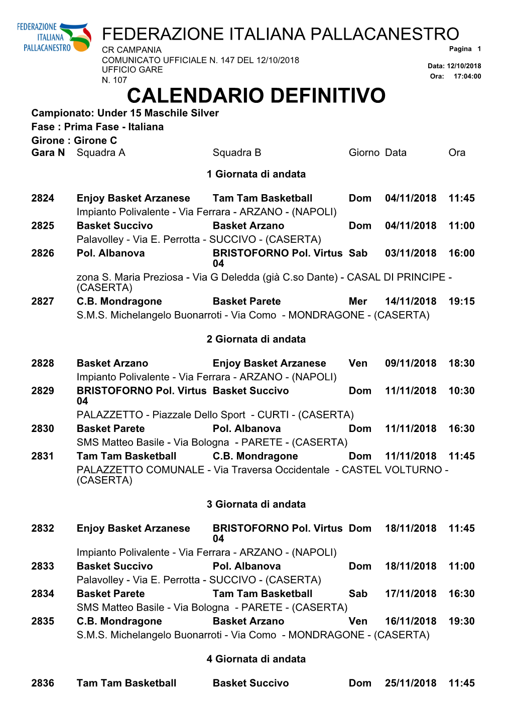 CALENDARIO DEFINITIVO Campionato: Under 15 Maschile Silver Fase : Prima Fase - Italiana Girone : Girone C Gara N Squadra a Squadra B Giorno Data Ora