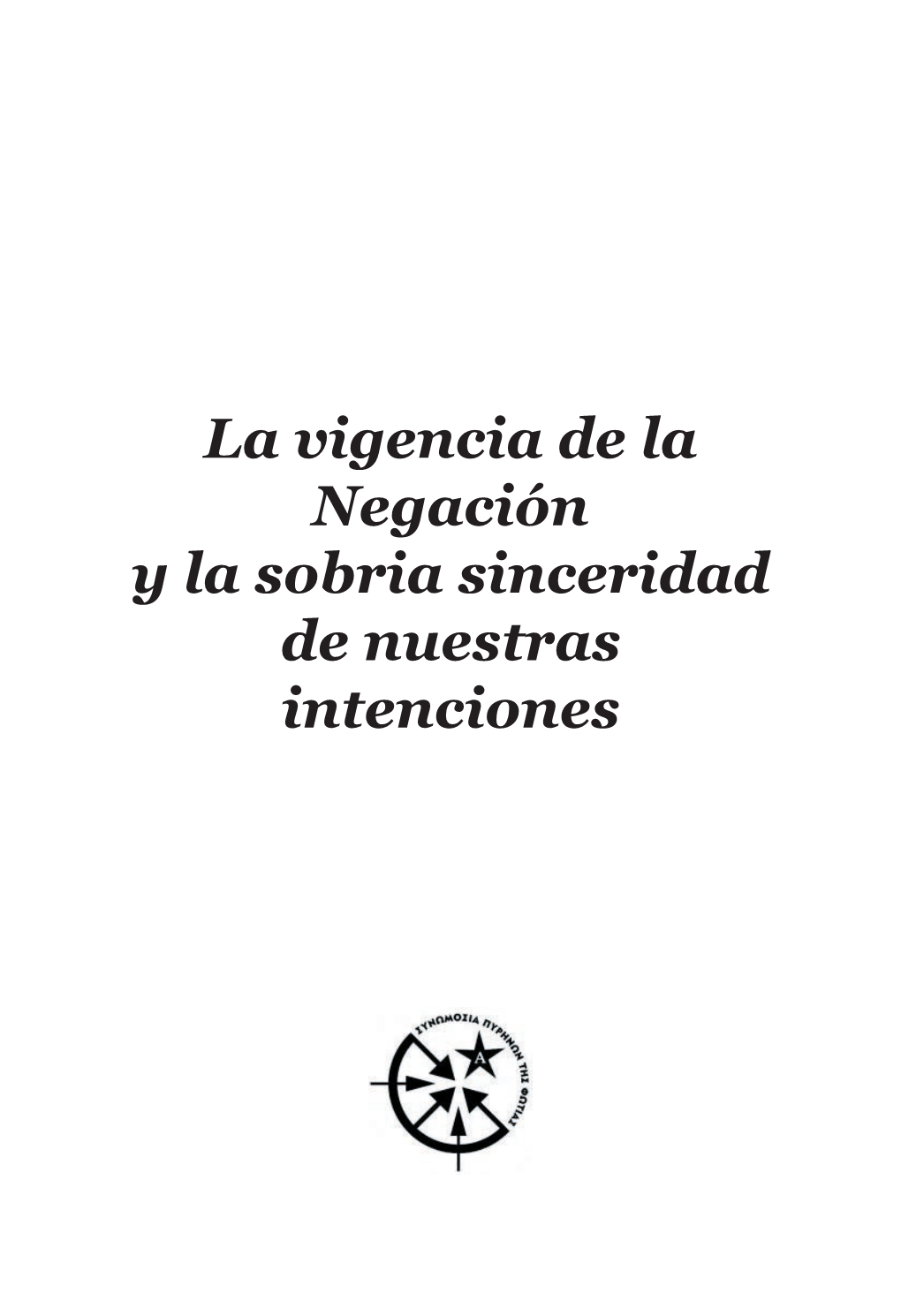 La Vigencia De La Negación Y La Sobria Sinceridad De Nuestras Intenciones Edita: Nuestrosnegroscomplots, 2011 Índice