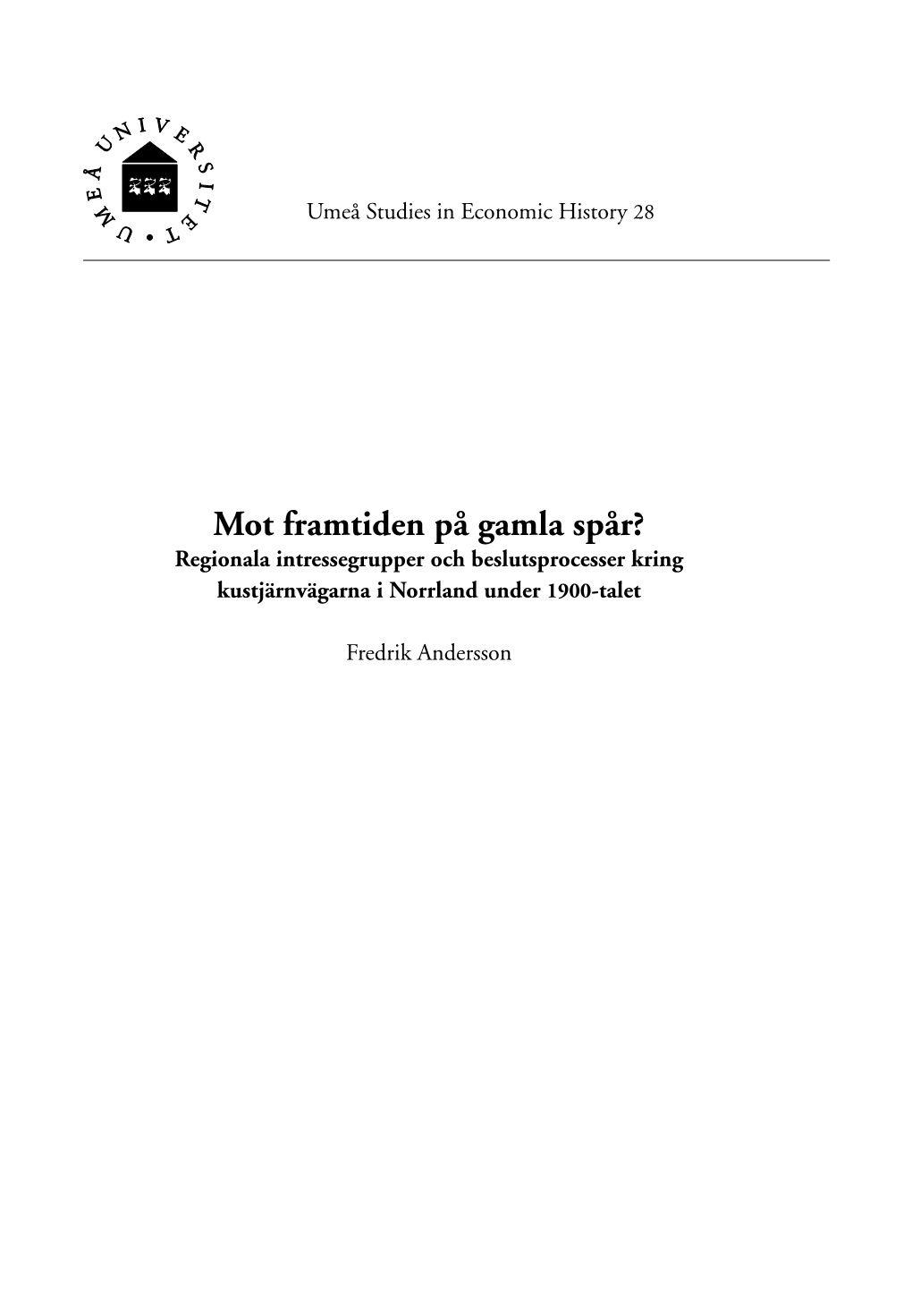 Mot Framtiden På Gamla Spår? Regionala Intressegrupper Och Beslutsprocesser Kring Kustjärnvägarna I Norrland Under 1900-Talet