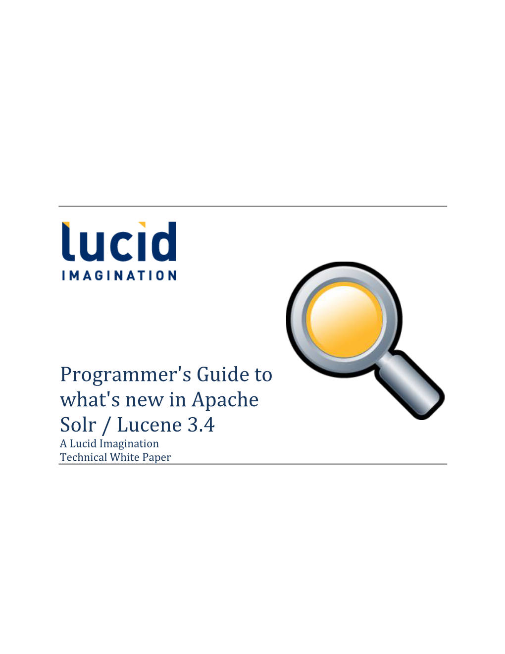Programmer's Guide to What's New in Apache Solr / Lucene 3.4 a Lucid Imagination Technical White Paper