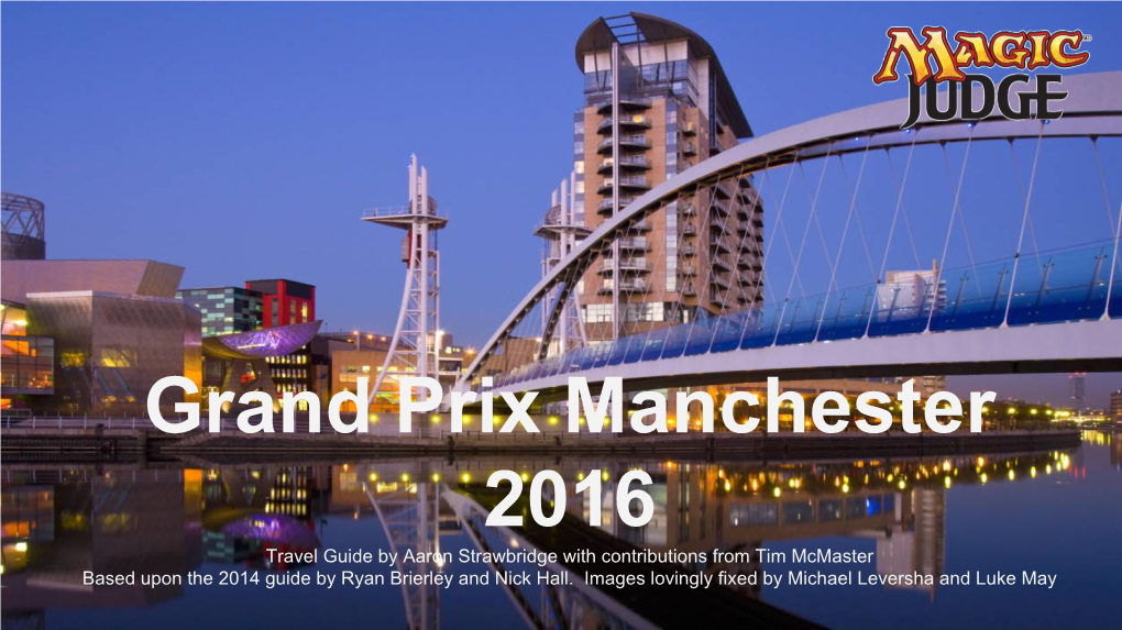 Grand Prix Manchester 2016 Travel Guide by Aaron Strawbridge with Contributions from Tim Mcmaster Based Upon the 2014 Guide by Ryan Brierley and Nick Hall