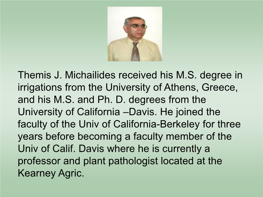 Themis J. Michailides Received His M.S. Degree in Irrigations from the University of Athens, Greece, and His M.S