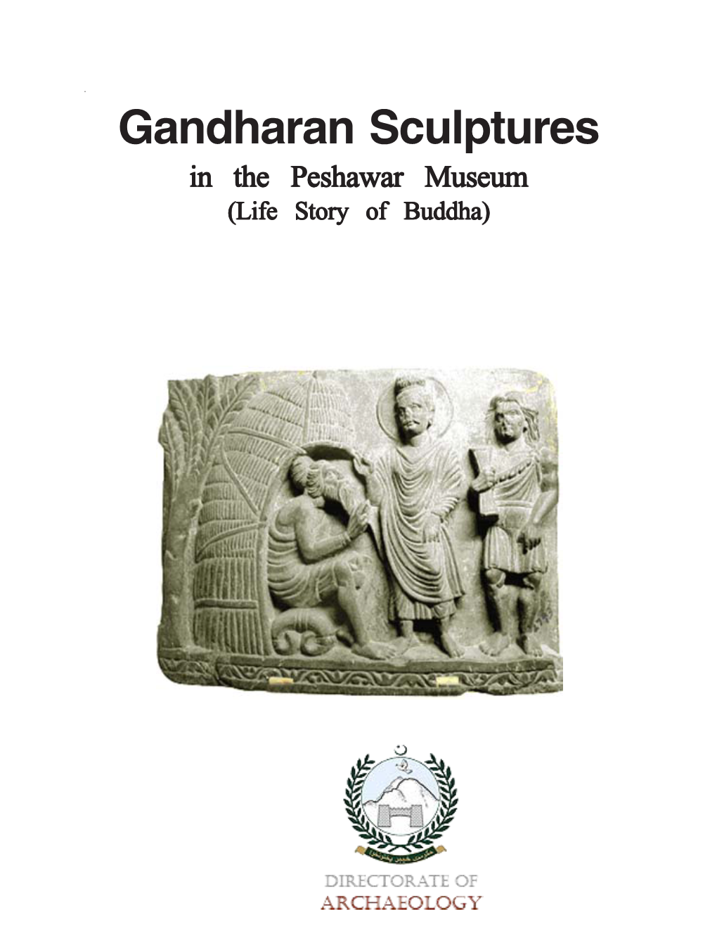 Gandharan Sculptures in the Peshawar Museum (Life Story of Buddha) Editors:Editors:Editors: Ihsan Ali*