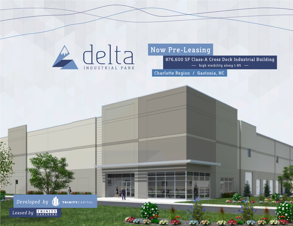 Now Pre-Leasing 876,600 SF Class-A Cross Dock Industrial Building Delta High Visibility Along I-85 INDUSTRIAL PARK Charlotte Region / Gastonia, NC