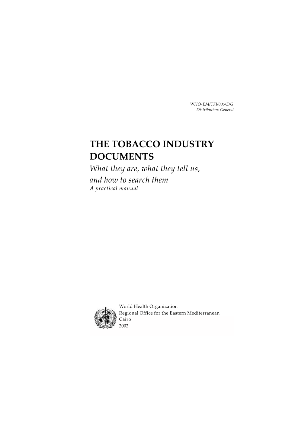 THE TOBACCO INDUSTRY DOCUMENTS What They Are, What They Tell Us, and How to Search Them a Practical Manual