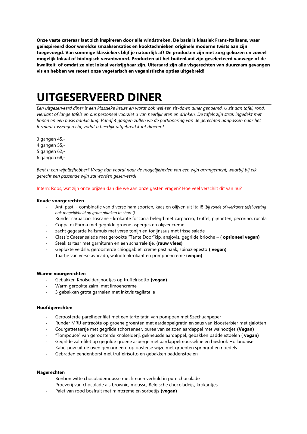 UITGESERVEERD DINER Een Uitgeserveerd Diner Is Een Klassieke Keuze En Wordt Ook Wel Een Sit-Down Diner Genoemd