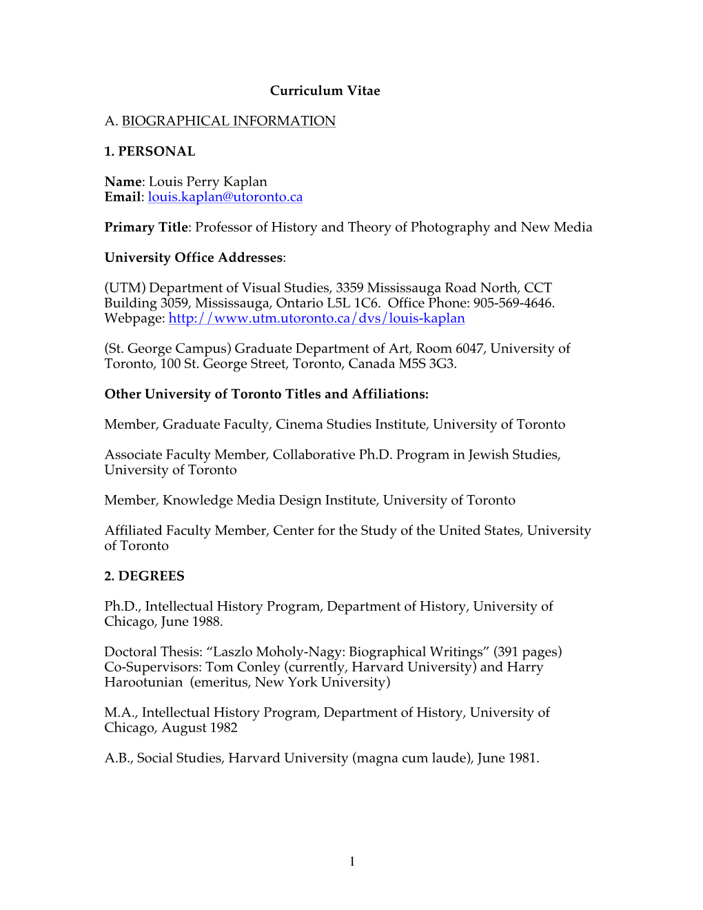 1 Curriculum Vitae A. BIOGRAPHICAL INFORMATION 1. PERSONAL Name: Louis Perry Kaplan Email: Louis.Kaplan@Utoronto.Ca Primary