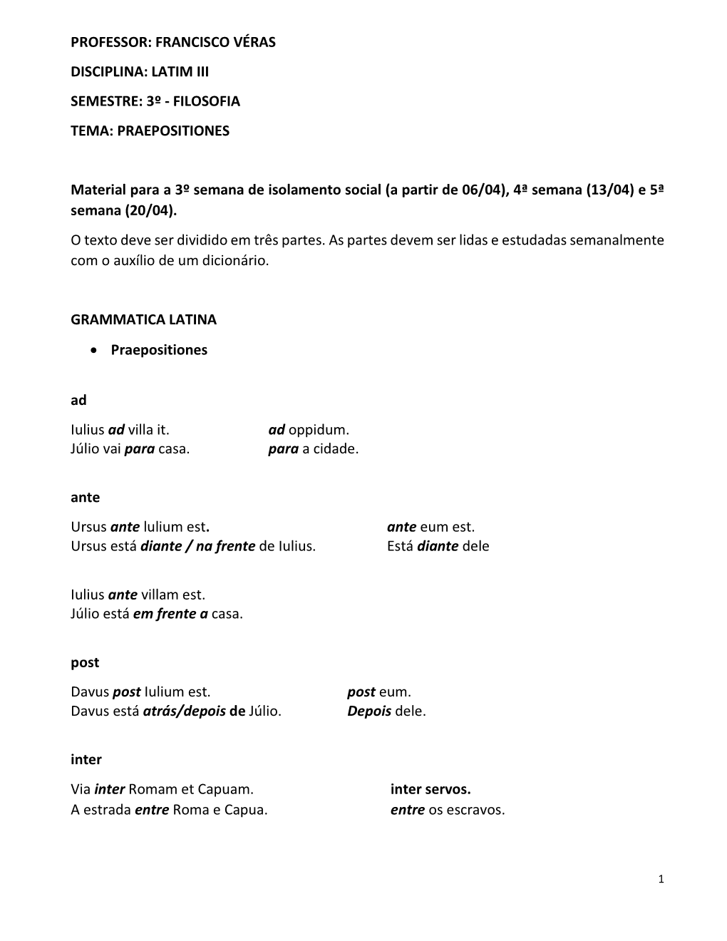 Professor: Francisco Véras Disciplina: Latim Iii Semestre: 3º - Filosofia Tema: Praepositiones