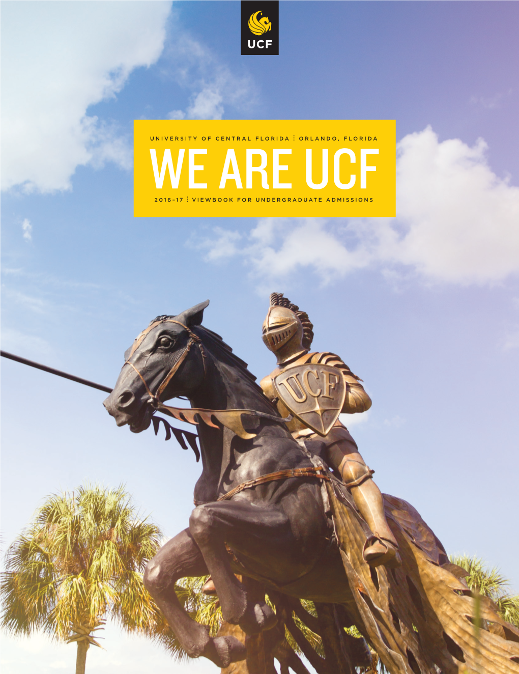 2016–17 Viewbook for Undergraduate Admissions This Is Ucf How It’S Ucf Creed