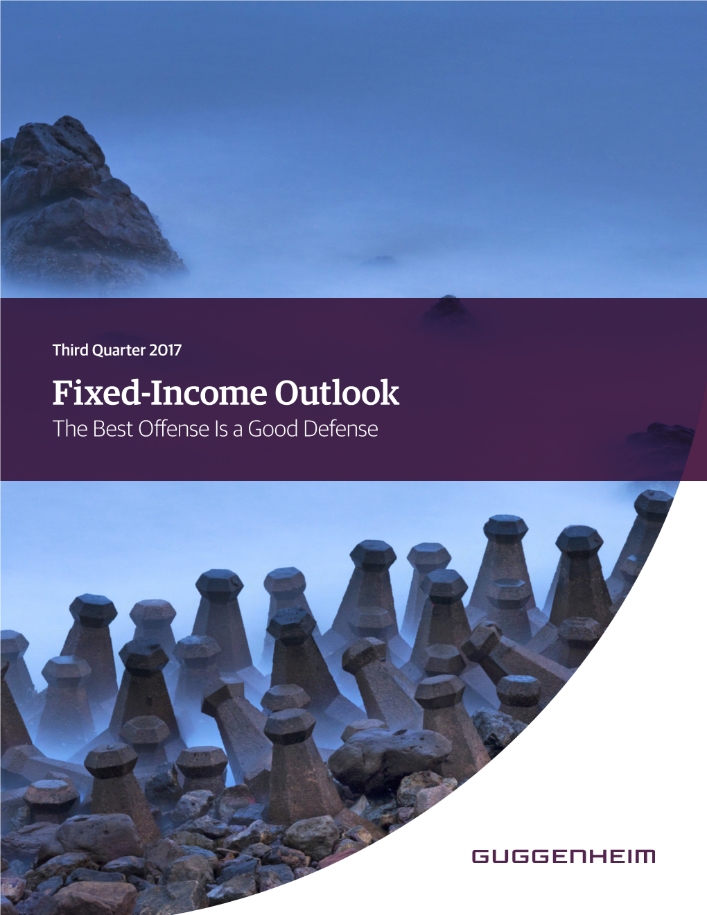 Fixed-Income Outlook the Best Offense Is a Good Defense Contents Guggenheim’S Investment Process