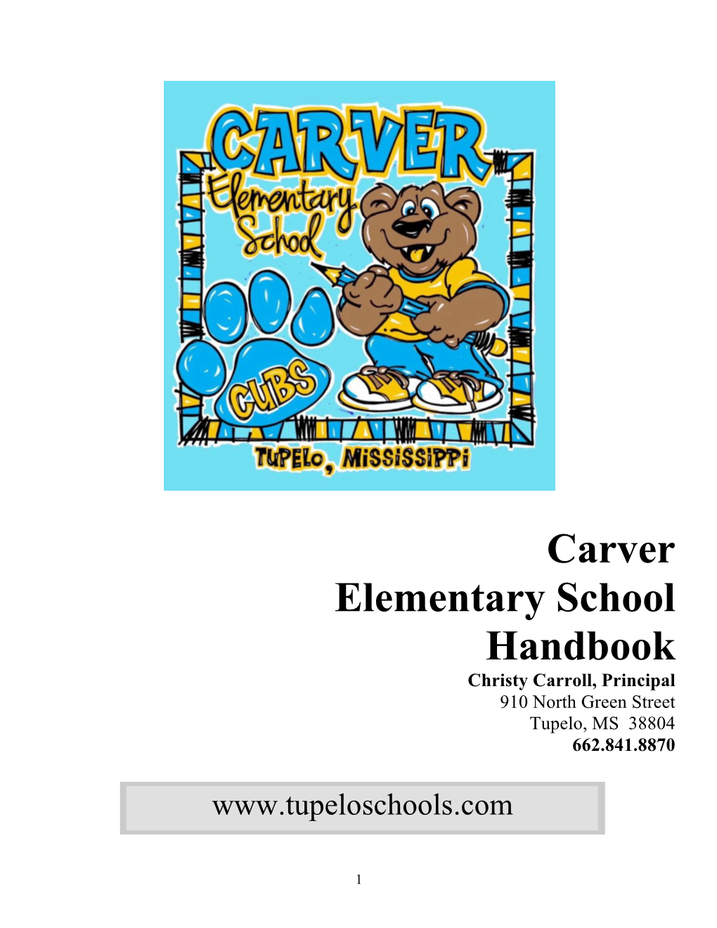 Carver Elementary School Handbook Christy Carroll, Principal 910 North Green Street Tupelo, MS 38804 662.841.8870