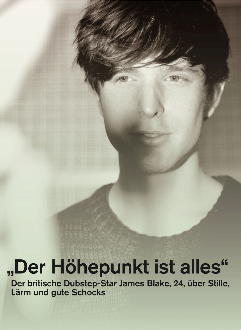 „Der Höhepunkt Ist Alles“ Der Britische Dubstep-Star James Blake, 24, Über Stille, Lärm Und Gute Schocks INTERVIEW: CHRISTOPH DALLACH