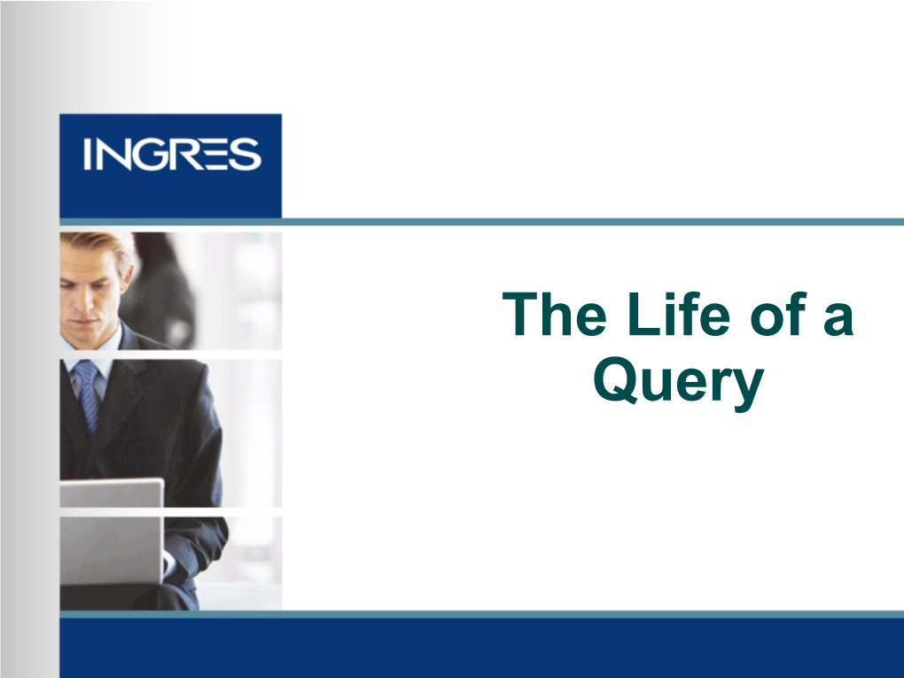 The Life of a Query Ingres Architecture