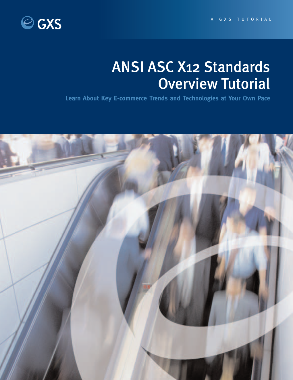ANSI ASC X12 Standards Overview Tutorial Learn About Key E-Commerce Trends and Technologies at Your Own Pace