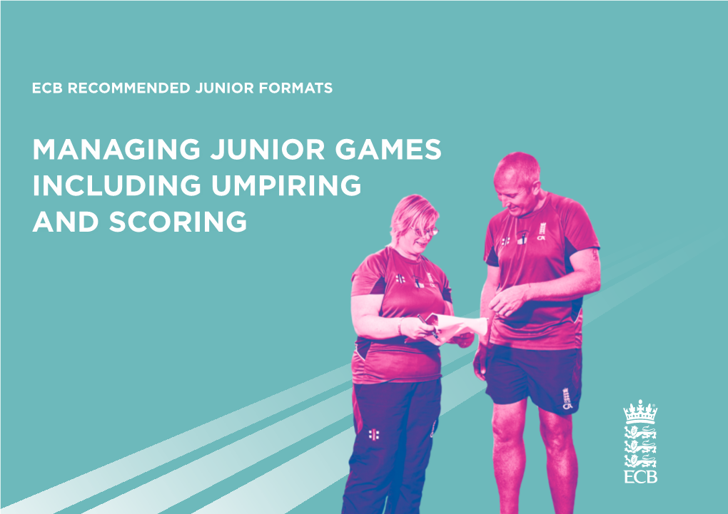 MANAGING JUNIOR GAMES INCLUDING UMPIRING and SCORING Junior Cricket Format Recommendations CONTENTS