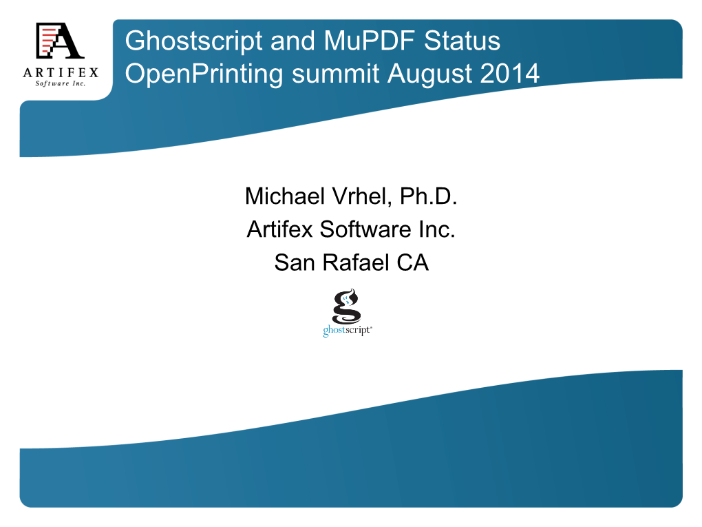 Ghostscript and Mupdf Status Openprinting Summit August 2014