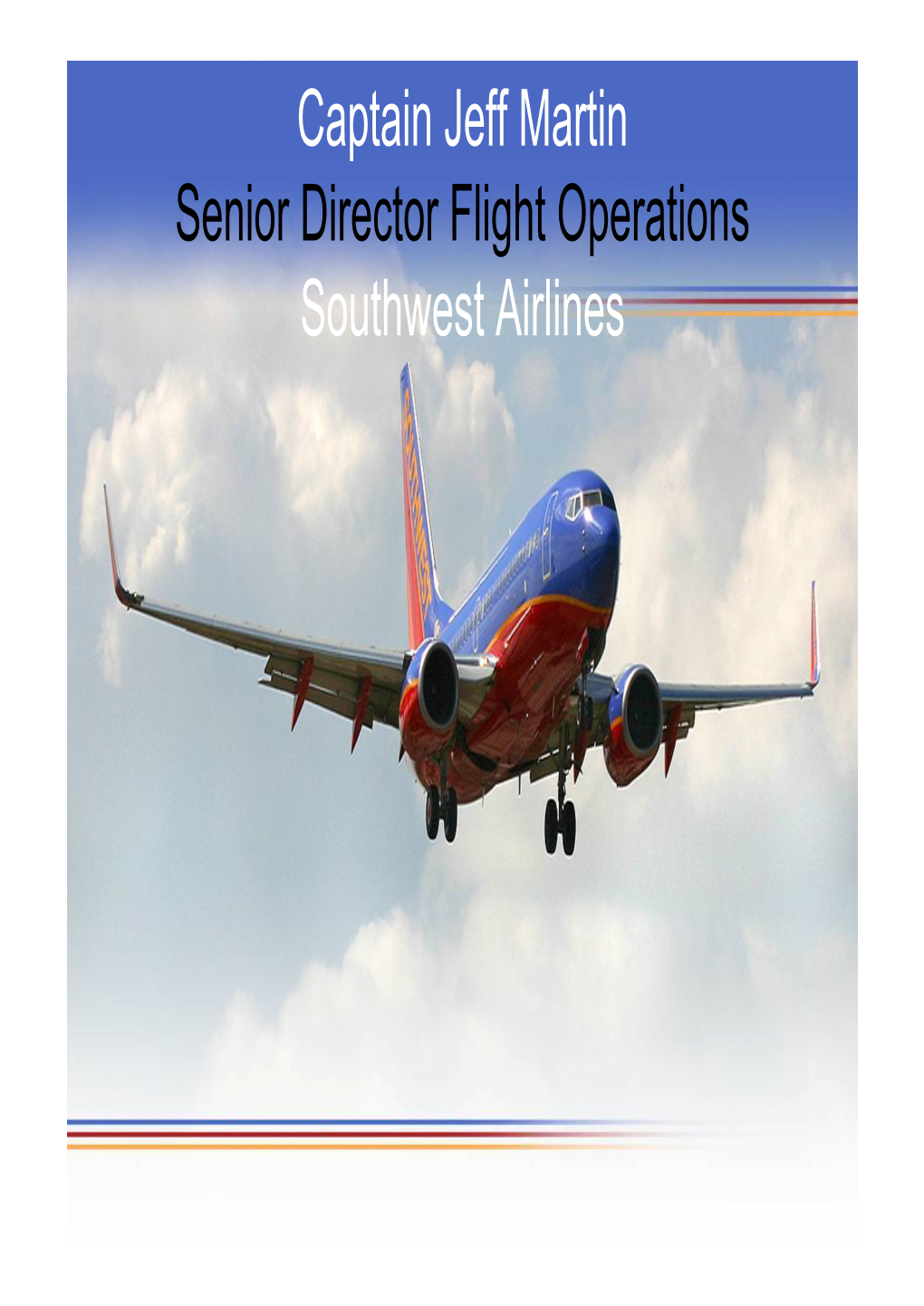 Captain Jeff Martin Senior Director Flight Operations Southwest Airlines