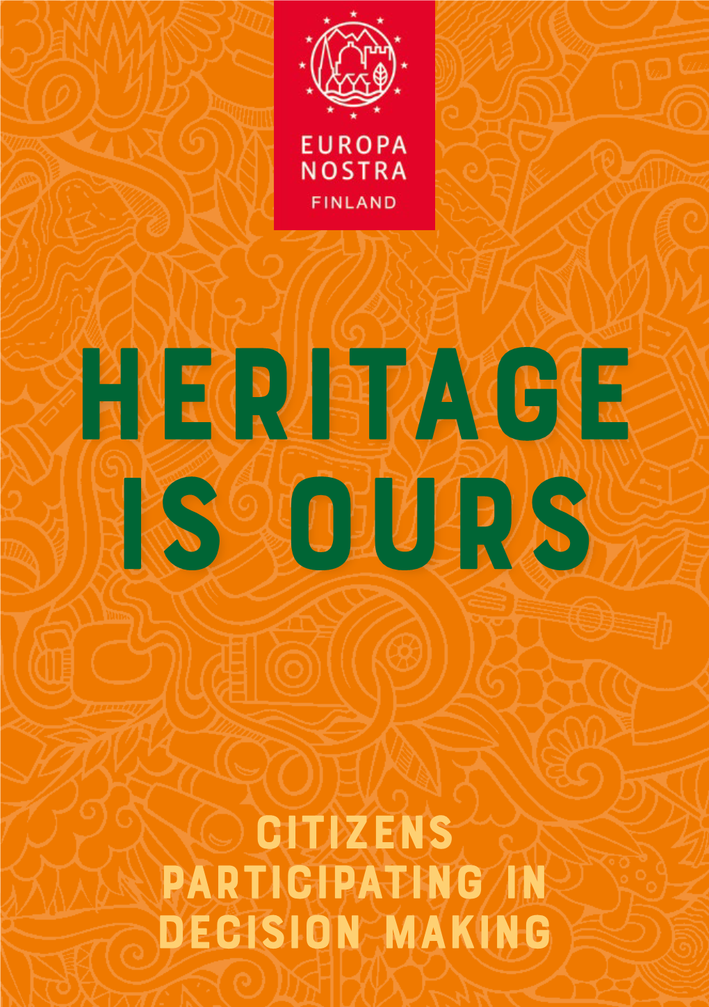 Heritage Is Ours – Citizens Participating in Decision Making Showcases Inspiring Practices and Cases Related to Heritage Participation