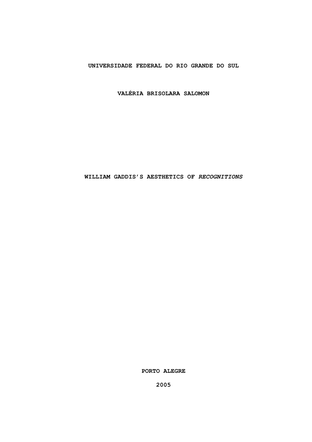 Universidade Federal Do Rio Grande Do Sul Valéria Brisolara Salomon William Gaddis's Aesthetics of Recognitions Porto Alegre