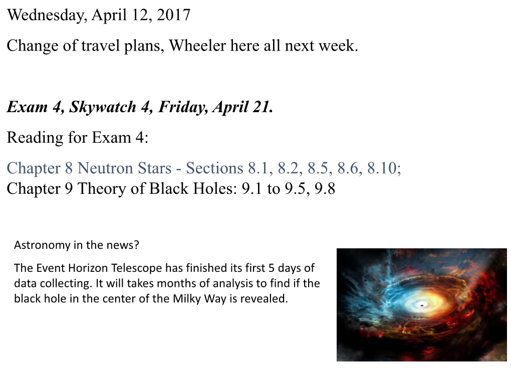 Wednesday, April 12, 2017 Change of Travel Plans, Wheeler Here All Next Week. Exam 4, Skywatch 4, Friday, April 21. Reading