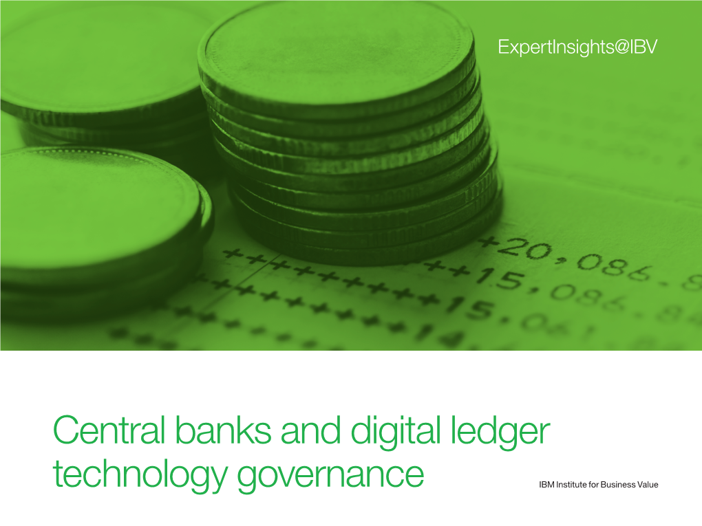 Digital Ledger Technology Governance IBM Institute for Business Value 2 Central Banks and Digital Ledger Technology Governance an Expanding Market