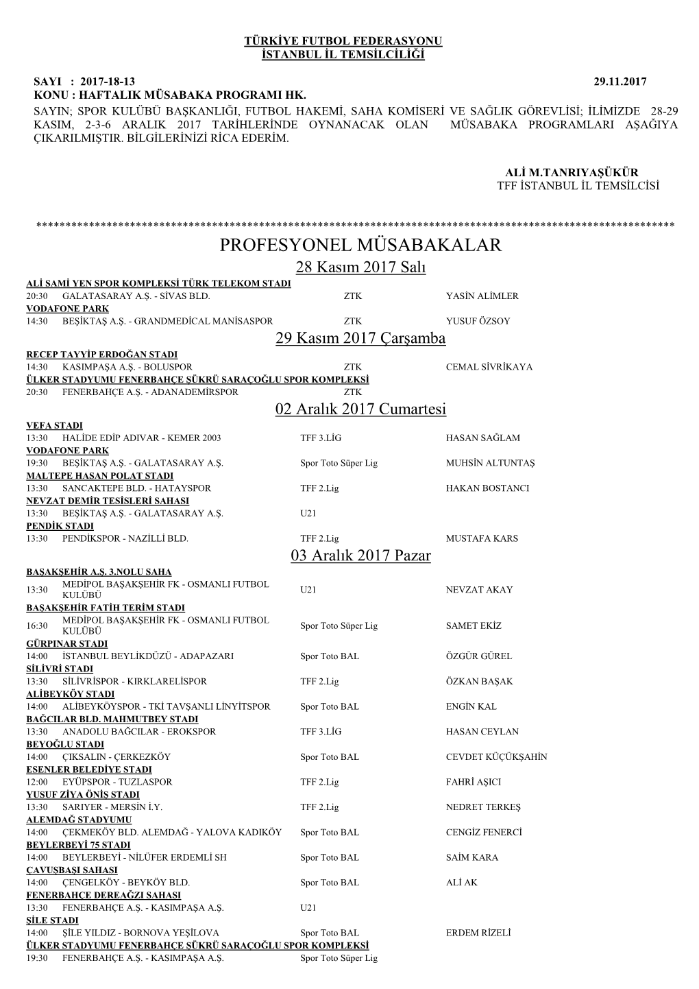 PROFESYONEL MÜSABAKALAR 28 Kasım 2017 Salı ALİ SAMİ YEN SPOR KOMPLEKSİ TÜRK TELEKOM STADI 20:30 GALATASARAY A.Ş