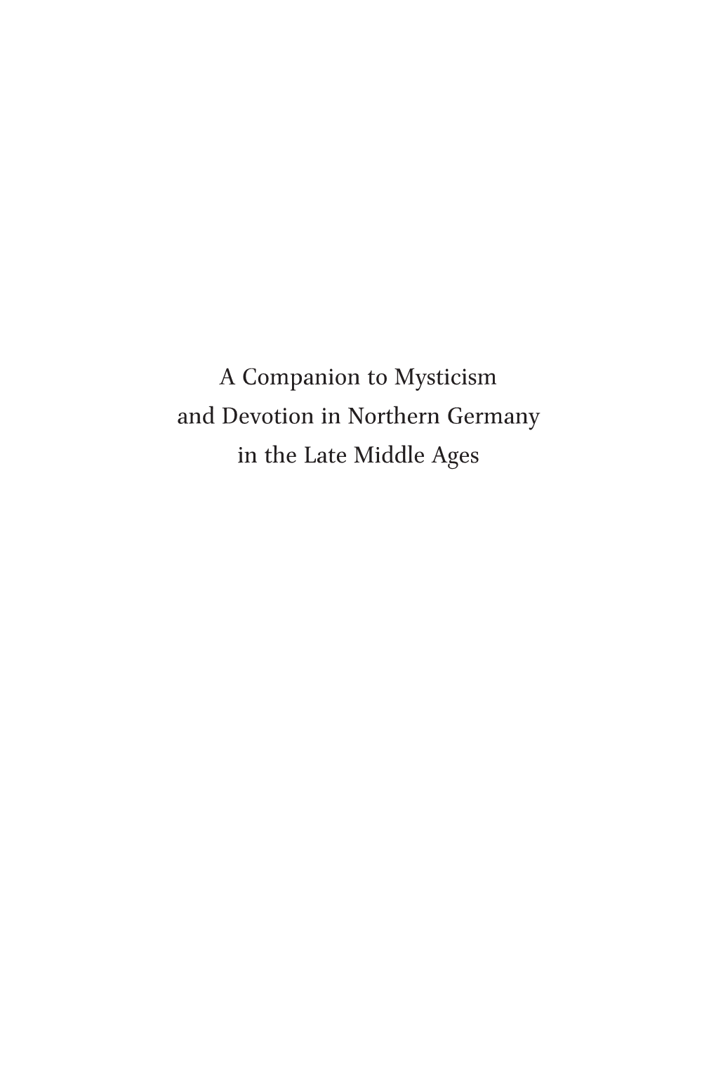 A Companion to Mysticism and Devotion in Northern Germany in the Late Middle Ages Brill’S Companions to the Christian Tradition