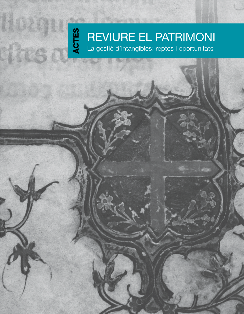 REVIURE EL PATRIMONI La Gestió D’Intangibles: Reptes I Oportunitats ACTES PRESENTACIÓ