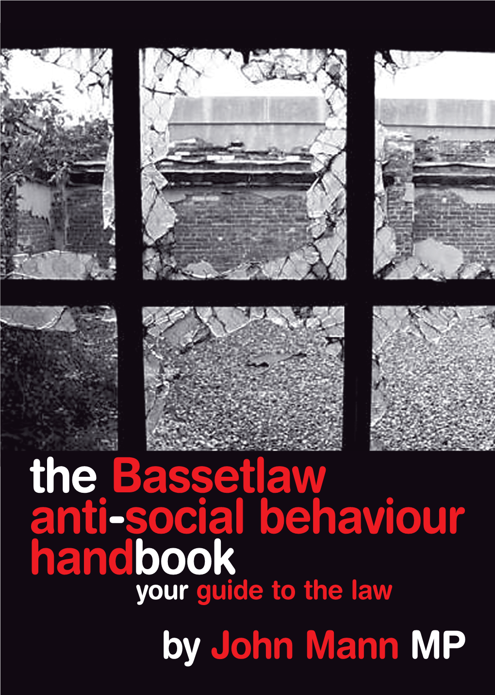 The Bassetlaw Anti-Social Behaviour Handbook Your Guide to the Law by John Mann MP the Bassetlaw Anti-Social Behaviour Handbook Introduction