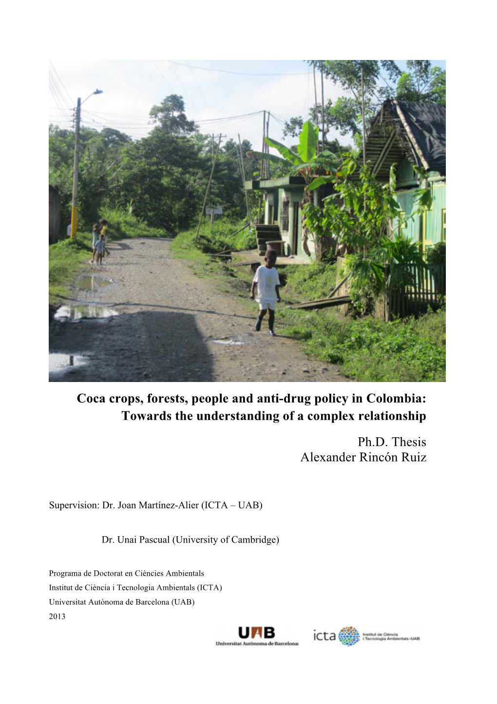 Coca Crops, Forests, People and Anti-Drug Policy in Colombia: Towards the Understanding of a Complex Relationship Ph.D