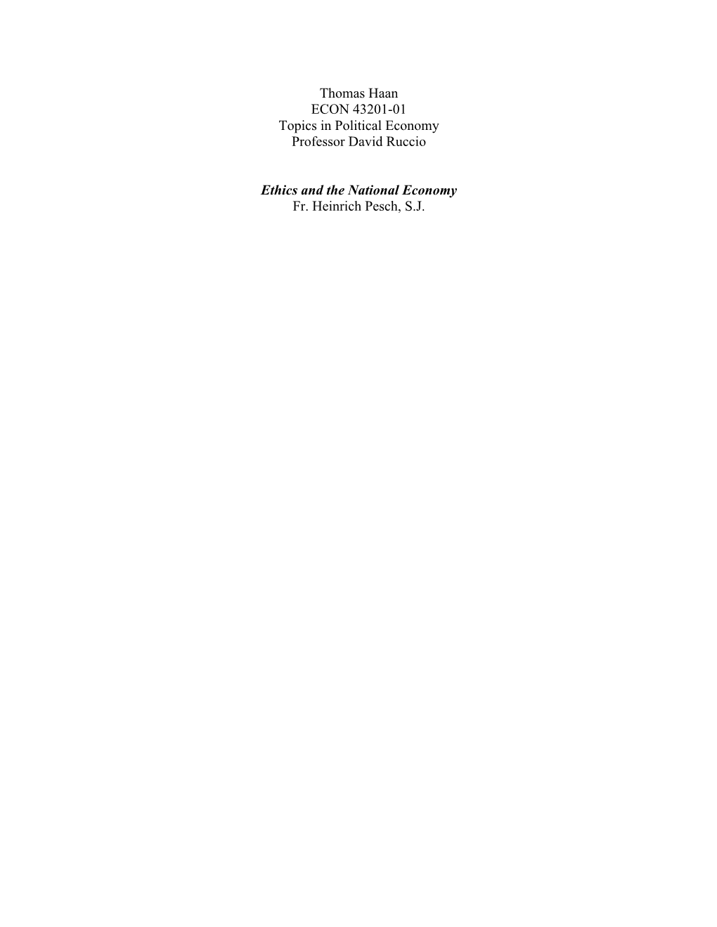 Thomas Haan ECON 43201-01 Topics in Political Economy Professor David Ruccio Ethics and the National Economy Fr. Heinrich Pesch