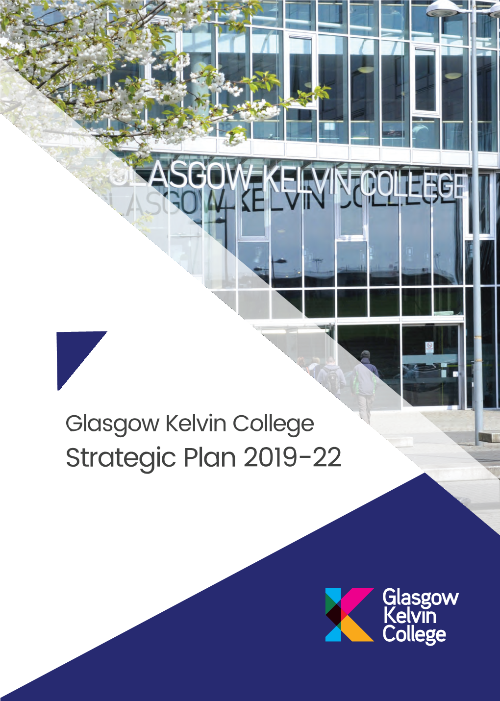 Glasgow Kelvin College Strategic Plan 2019-22 Vision Statement: Mission Statement: Transforming Lives Glasgow Kelvin College Will Enhance Through Education