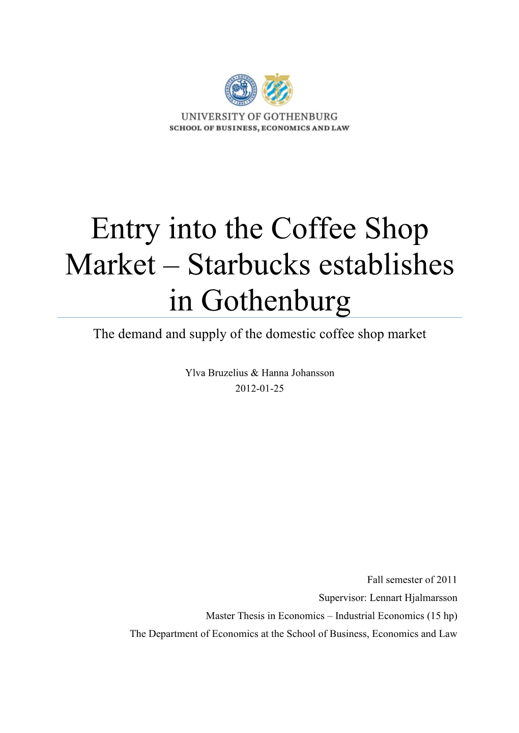 Entry Into the Coffee Shop Market – Starbucks Establishes in Gothenburg the Demand and Supply of the Domestic Coffee Shop Market