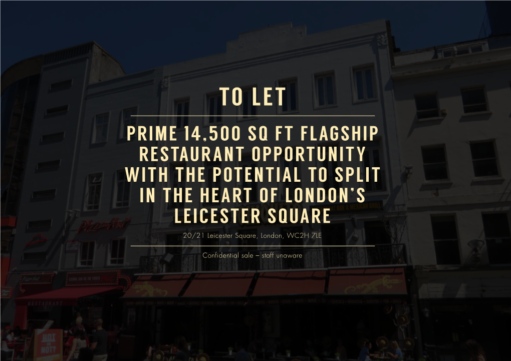 To Let PRIME 14,500 SQ FT FLAGSHIP RESTAURANT OPPORTUNITY with the POTENTIAL to SPLIT in the HEART of LONDON’S LEICESTER SQUARE