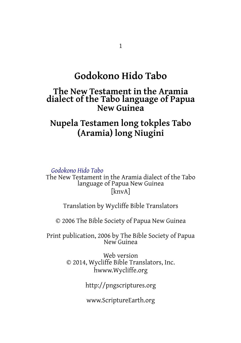 Godokono Hido Tabo the New Testament in the Aramia Dialect of the Tabo Language of Papua New Guinea Nupela Testamen Long Tokples Tabo (Aramia) Long Niugini