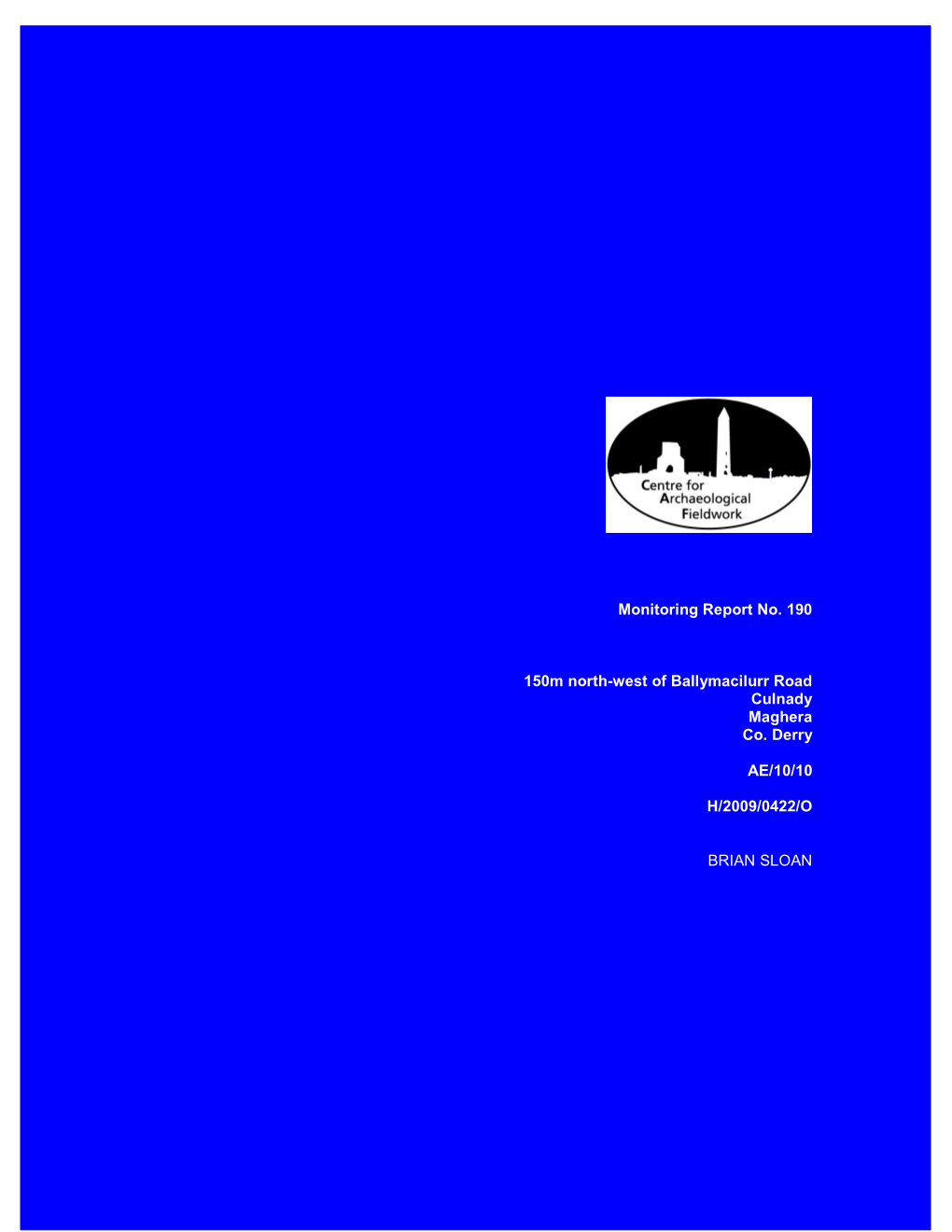 Centre for Archaeological Fieldwork Evaluation/Monitoring Report No. 179 Monitoring Report No. 190 150M North-West of Ballymacil